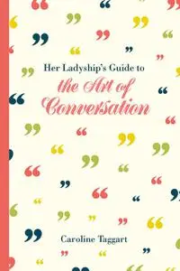 «Her Ladyship's Guide to the Art of Conversation» by Caroline Taggart