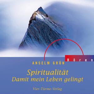 «Spiritualität: Damit mein Leben gelingt» by Anselm Grün