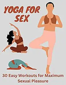 ‘Yoga for Sex’: 30 Easy Workouts for Maximum Sexual Pleasure