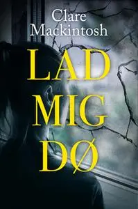 «Lad mig dø» by Clare Mackintosh