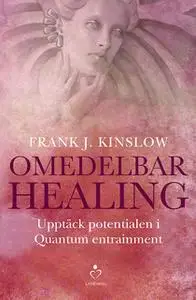 «Omedelbar healing - upptäck potentialen i Quantum Entrainment» by Frank J. Kinslow
