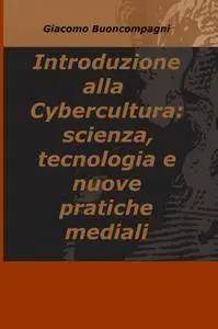 Introduzione alla Cybercultura: scienza, tecnologia e nuove pratiche mediali