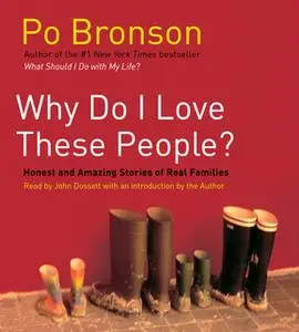 «Why Do I Love These People?: Miracalous Journeys of Twenty-first Century Families» by Po Bronson