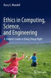 Ethics in Computing, Science, and Engineering: A Student’s Guide to Doing Things Right (Repost)