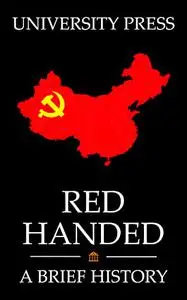 Red Handed Book: A Brief History of the Chinese Communist Party: From Mao Zedong to Xi Jinping
