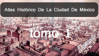Atlas histórico de la ciudad de México Tom. 1