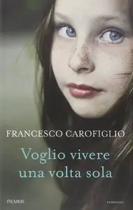 Francesco Carofiglio - Voglio vivere una volta sola