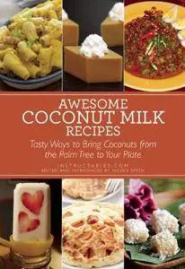 Awesome Coconut Milk Recipes: Tasty Ways to Bring Coconuts from the Palm Tree to Your Plate (repost)