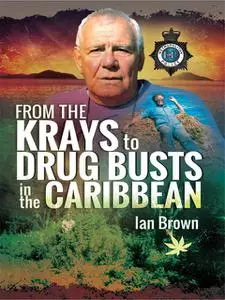 «From the Krays to Drug Busts in the Caribbean» by Ian Brown