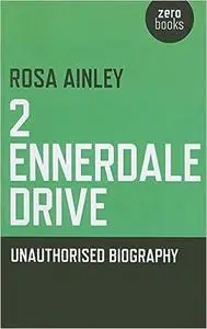 2 Ennerdale Drive: An Unauthorised Biography