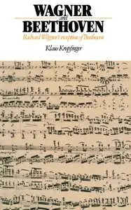 Wagner and Beethoven: Richard Wagner's Reception of Beethoven