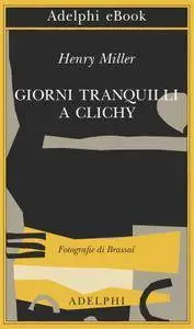Henry Miller - Giorni tranquilli a Clichy