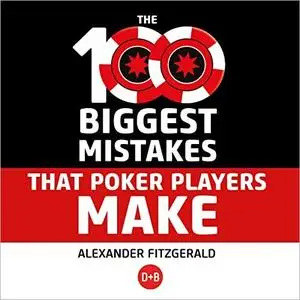 The 100 Biggest Mistakes That Poker Players Make [Audiobook]