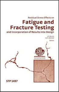 Residual Stress Effects on Fatigue and Fracture Testing and Incorporation of Results Into Design (repost)