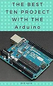 The Best Ten Project With the Arduino [Kindle Edition]