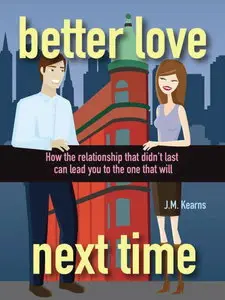 Better Love Next Time: How the Relationship that Didn't Last Can Lead You to the One that Will (repost)