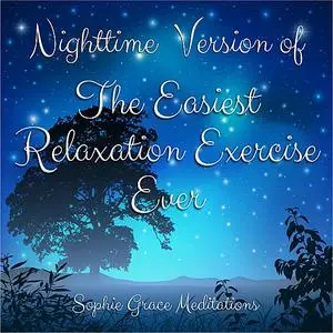 «Nighttime Version of The Easiest Relaxation Exercise Ever» by Sophie Grace Meditations