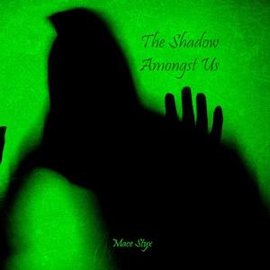 «The Shadow Amongst Us» by Mace Styx