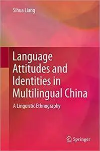 Language Attitudes and Identities in Multilingual China: A Linguistic Ethnography (Repost)