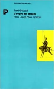 René Grousset, "L'Empire des Steppes: Attila, Gengis-Khan, Tamerlan"