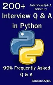 200+ Interview Q & A in Python: 99% Frequently Asked Interview Q & A (Q & A Interview Series Book 17)