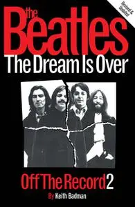 «The Beatles: Off The Record 2 - The Dream is Over» by Keith Badman