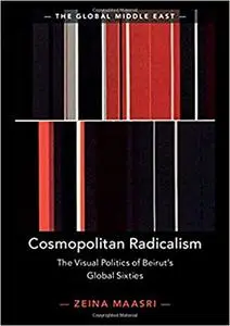 Cosmopolitan Radicalism: The Visual Politics of Beirut's Global Sixties