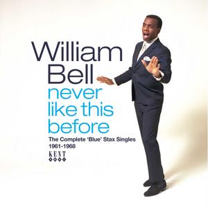 William Bell - Never Like This Before: The Complete 'Blue' Stax Singles 1961-1968 (2022)