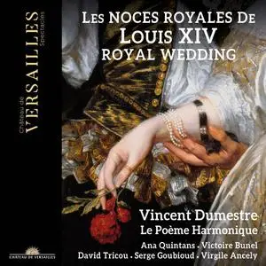 Vincent Dumestre, Le Poème Harmonique - Les Noces Royales de Louis XIV (2022) [Official Digital Download]