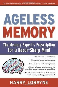 Ageless Memory: The Memory Expert's Prescription for a Razor-Sharp Mind