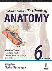 Inderbir Singh'S Textbook Of Anatomy,6th edition, Vol.3: Head And Neck, Neuroanatomy, Genetics