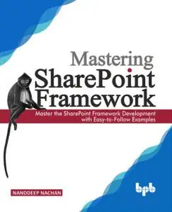 Mastering Sharepoint Framework: Master the SharePoint Framework Development with Easy-to-Follow Examples