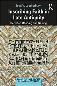 Inscribing Faith in Late Antiquity: Between Reading and Seeing