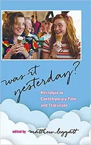 Was It Yesterday?: Nostalgia in Contemporary Film and Television
