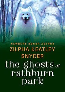 «The Ghosts of Rathburn Park» by Zilpha K Snyder