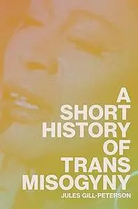 A Short History of Trans Misogyny