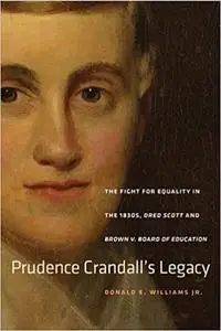 Prudence Crandall’s Legacy: The Fight for Equality in the 1830s, Dred Scott, and Brown v. Board of Education