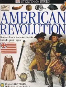 Eyewitness: American Revolution (Eyewitness Books) (Repost)