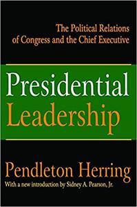 Presidential Leadership: The Political Relations of Congress and the Chief Executive
