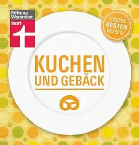 Kuchen und Gebäck - Unsere besten Rezepte