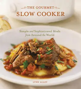 The Gourmet Slow Cooker: Simple and Sophisticated Meals from Around the World (repost)