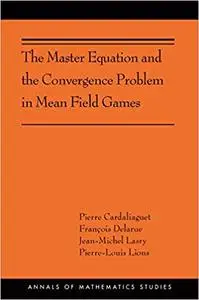 The Master Equation and the Convergence Problem in Mean Field Games: (AMS-201)