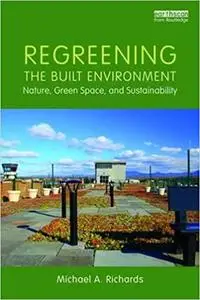 Regreening the built environment: Nature, Green Space, and Sustainability