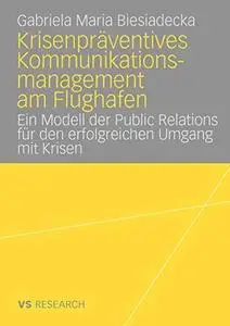 Krisenpräventives Kommunikationsmanagement am Flughafen: Ein Modell der Public Relations für den erfolgreichen Umgang mit Krise