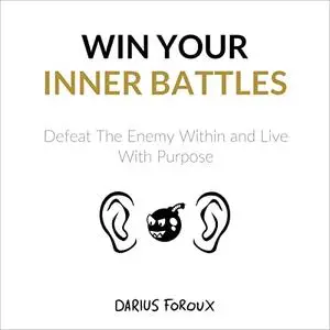 Win Your Inner Battles: Defeat the Enemy Within and Live with Purpose [Audiobook]