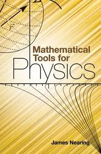 Mathematical Tools for Physics by James Nearing