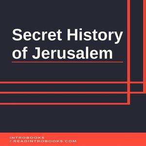 «Secret History of Jerusalem» by Introbooks Team