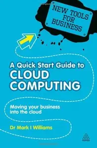 A Quick Start Guide to Cloud Computing: Moving Your Business into the Cloud (New Tools for Business) (repost)