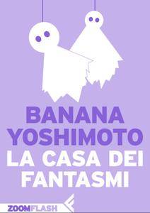 Banana Yoshimoto - La casa dei fantasmi (repost)