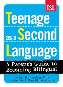 «Teenage as a Second Language: A Parent's Guide to Becoming Bilingual» by Barbara R Greenberg,Jennifer A. Powell-Lunder